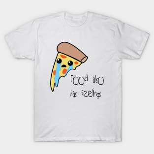 Food also has feelings - Pizza T-Shirt